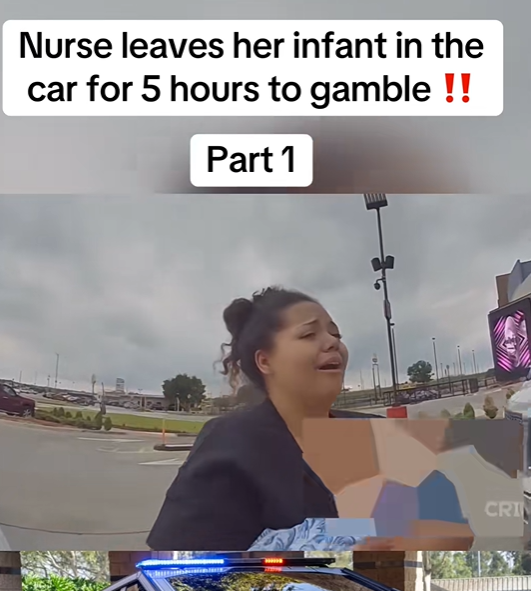 Nurse Leaves Her Infant in the Car for 5 Hours While She Gambles!
