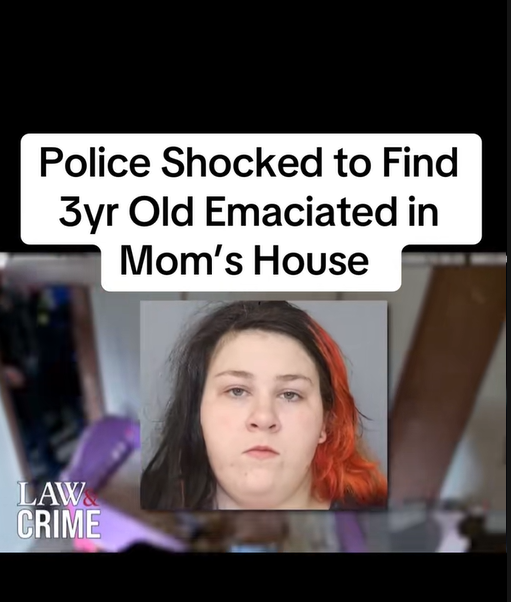Police Shocked to Find 3-Year-Old Emaciated in Mom’s House