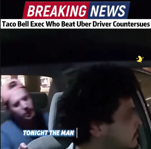 Taco Bell Exec in Shocking Uber Altercation Files Counter-Lawsuit — New Twist Leaves Everyone Stunned