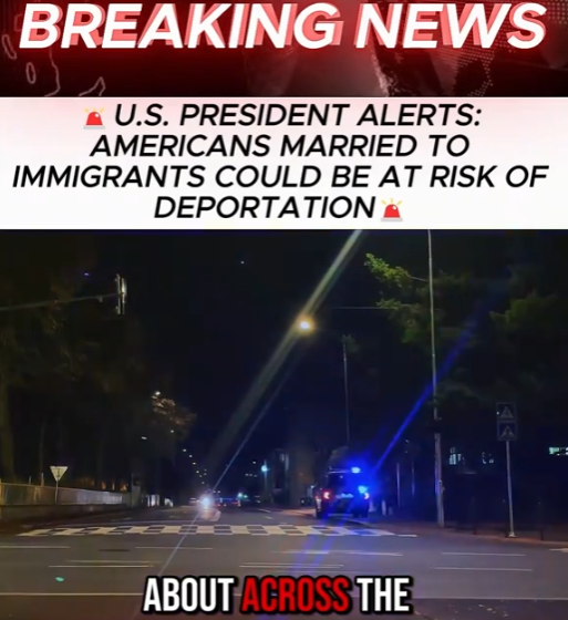 Mixed-Status Marriages Face New Shock as U.S. Issues Urgent Warning