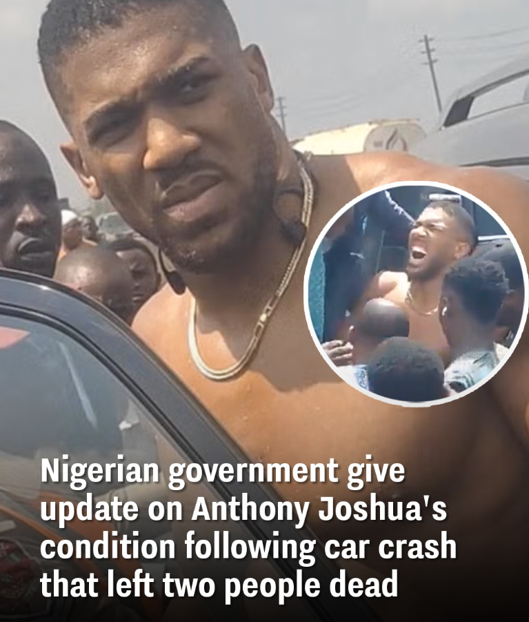 Nigerian government give update on Anthony Joshua’s condition following car crash that left two people dead